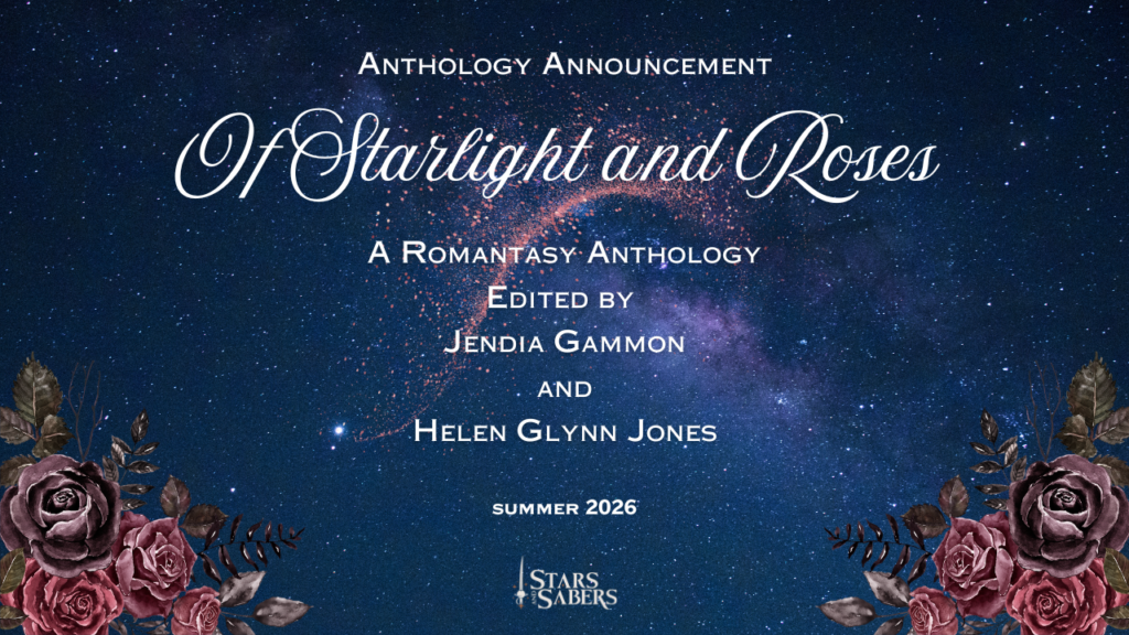 A starry night background with a rosy swoop pattern, white text, and a border of dusky roses on either side of the lower part of the image. Text reads: Anthology Announcement Of Starlight and Roses A Romantasy Anthology Edited by Jendia Gammon and Helen Glynn Jones Summer 2026 Stars and Sabers logo