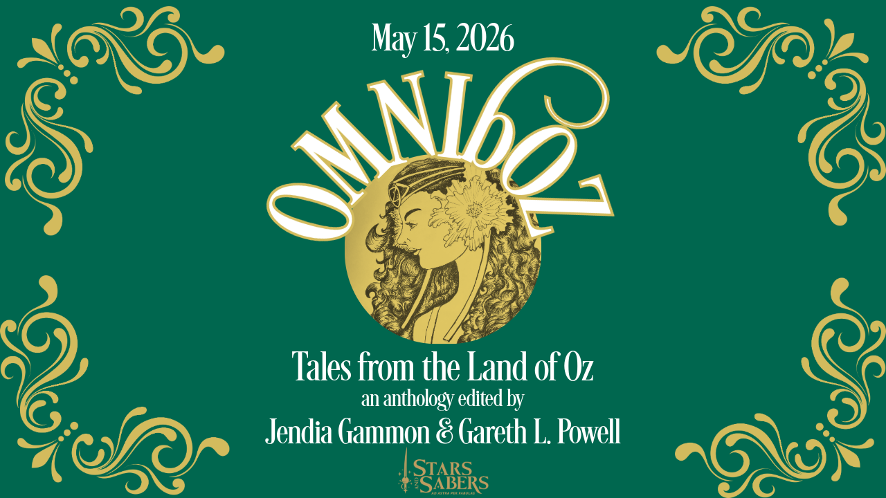 May 15, 2026 Omniboz: Tales from the Land of Oz An anthology edited by Jendia Gammon and Gareth L. Powell Stars and Sabers logo Emerald green background with Art Nouveau gold trim, and an original illustration of Ozma by Jendia Gammon